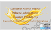 What harm can the wrong oil do? – When Lubrication Causes Problems Webinar